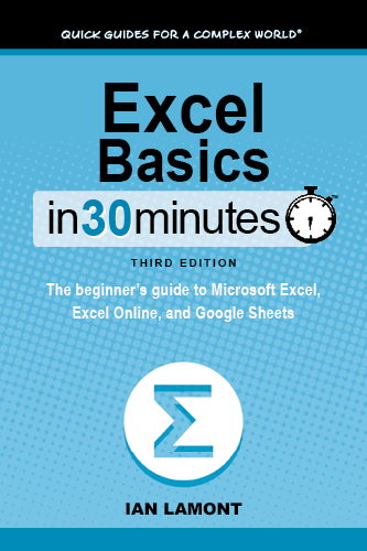 Excel Basics In 30 Minutes: The beginner's guide to Microsoft Excel, Excel Online, and Google Sheets