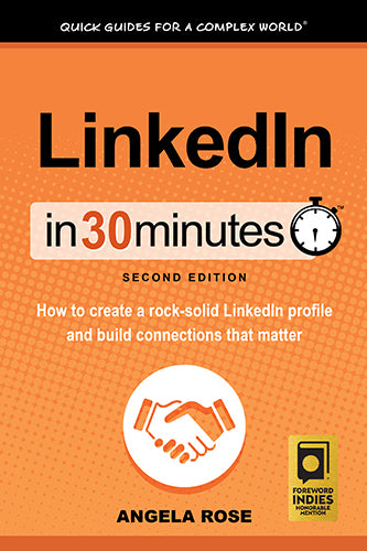 LinkedIn In 30 Minutes: How to create a rock-solid LinkedIn profile and build connections that matter