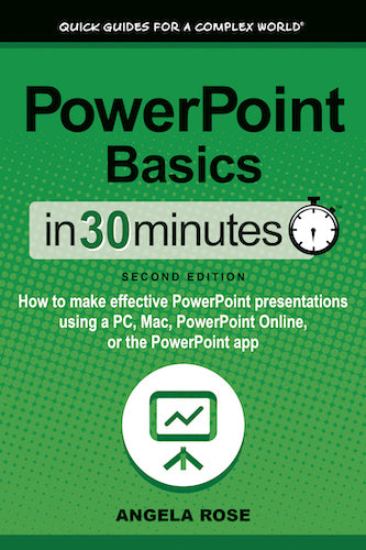 PowerPoint Basics In 30 Minutes: How to make effective PowerPoint presentations using a PC, Mac, PowerPoint Online, or the PowerPoint app